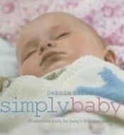 book cover of Simply Baby: 20 Adorable Knits for Baby's First Two Years by Debbie Bliss