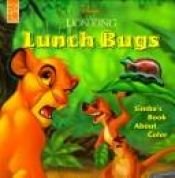 book cover of Lunch Bugs: Simba's Book About Color by Mouse Works