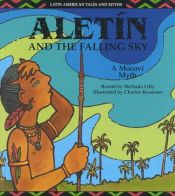 book cover of Aletin and the Falling Sky: A Mocovi Myth (Lilly, Melinda. Latin American Tales and Myths.) by Melinda Lilly