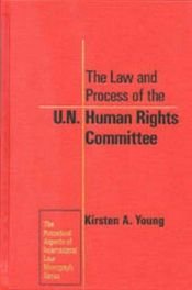 book cover of The Law and Process of the U.N. Human Rights Committee (Procedural Aspects of International Law Series) by Kirsten A. Young