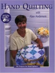 book cover of Hand Quilting with Alex Anderson: Six Projects for Hand Quilters (Quilting Basics) by Alex Anderson