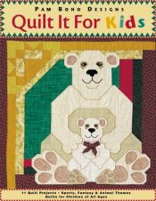 book cover of Quilt it For Kids: 11 Quilt Projects ¥ Sports, Fantasy & Animal Themes ¥ Quilts for Children of All Ages by Pam Bono