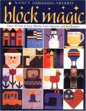 book cover of Block Magic: Over 50 Fun and Easy Blocks Made from Squares and Rectangles by Nancy Johnson-Srebro