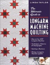 book cover of Ultimate Guide to Longarm Machine Quilti: How to Use ANY Longarm Machine Techniques, Patterns & Pantographs Starting a Business Hiring a Longarm Machine Quilter by Linda Taylor