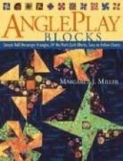 book cover of AnglePlay Blocks: Simple Half-Rectangle Triangles, 84 No-Math Quilt Blocks, Easy-To-Follow Charts by Margaret Miller