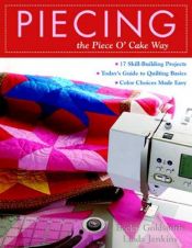 book cover of Piecing the Piece O'Cake Way: 17 Skill-Building Projects - Today's Guide to Quilting Basics - Color Choices Made Easy (P by Becky Goldsmith