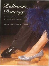 book cover of Ballroom Dancing: The Romance, Rhythm and Style by John Lawrence Reynolds