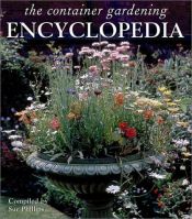 book cover of The Container Gardening Encyclopedia by Sue Phillips