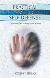 book cover of Practical Psychic Self-Defense: Understanding and Surviving Unseen Influences by Robert Bruce