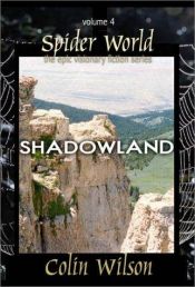 book cover of Shadowland: Spider World Vol 4 (Spider World: Epic Visionary Fiction) by Colin Wilson