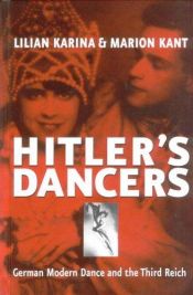 book cover of Hitler's Dancers: German Modern Dance and the Third Reich by Lilian Karina