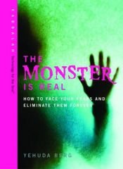 book cover of The Monster is Real: How to Face Your Fears and Eliminate Them Forever by Yehuda Berg