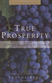 book cover of True Prosperity: How to Have Everything by Yehuda Berg