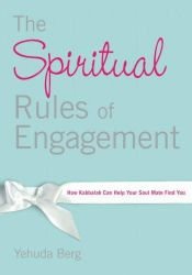 book cover of The Spiritual Rules of Engagement: How Kabbalah Can Help Your Soul Mate Find You by Yehuda Berg