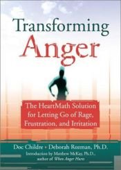 book cover of Transforming Anger: The HeartMath Solution for Letting Go of Rage, Frustration, and Irritation by Doc Childre