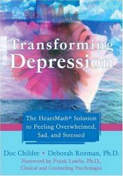 book cover of Transforming Depression: The HeartMath Solution to Feeling Overwhelmed, Sad, and Stressed by Doc Childre