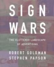 book cover of Sign Wars: Cluttered Landscape of Advertising, The by Robert Goldman