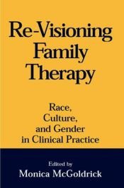 book cover of Re-Visioning Family Therapy: Race, Culture, and Gender in Clinical Practice by Monica McGoldrick