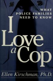 book cover of I Love a Cop: What Police Families Need to Know by Ellen Kirschman