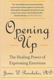 book cover of Opening Up: the Healing Power of Expressing Emotions by James W. Pennebaker