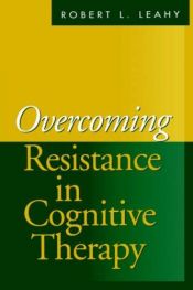 book cover of Overcoming resistance in cognitive therapy by Robert L. Leahy PhD