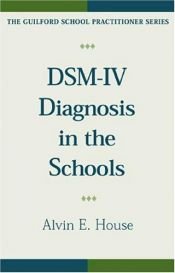 book cover of DSM-IV Diagnosis in the Schools, Revised Edition (Guilford School Practitioner Series) by Alvin E. House