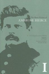 book cover of The Short Fiction of Ambrose Bierce, Volume I: A Comprehensive Edition by Ambrosius Bierce