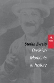 book cover of Decisive Moments in History: Twelve Historical Miniatures by Stefan Zweig