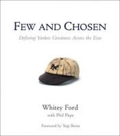 book cover of Few and chosen : defining Yankee greatness across the eras by Whitey Ford