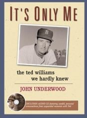 book cover of It's Only Me: The Ted Williams We Hardly Knew by John Underwood