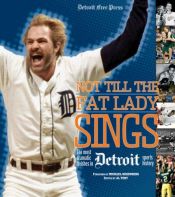 book cover of Not till the fat lady sings : the most dramatic finishes in Detroit sports history by Michael Rosenberg