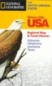 book cover of National Geographic the South Central States: Arkansas, Oklahoma, Louisiana, Texas (Close-Up, USA) by National Geographic Society