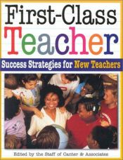 book cover of First-Class Teacher: Success Strategies for New Teachers by Lee Canter