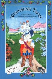 book cover of The whimsical tarot : a deck for children and the young at heart by Dorothy Morrison