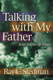 book cover of Talking With My Father Jesus Teaches On Prayer by Ray Stedman