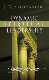 book cover of Dynamic Spiritual Leadership: Leading Like Paul by J. Oswald Sanders