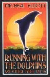 book cover of Running with the dolphins and other Tybee tales by Micheal Elliott