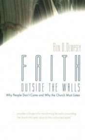 book cover of Faith Outside the Walls: Why People Don't Come and Why the Church Must Listen by Ron D. Dempsey