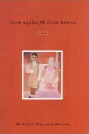 book cover of Three apples fell from heaven by Micheline Aharonian Marcom