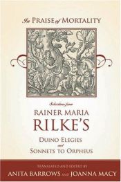 book cover of In Praise of Mortality : selections from Rainer Maria Rilke's Duino Elegies and Sonnets to Orpheus by Райнер Мария Рилке