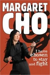 book cover of I Have Chosen to Stay and Fight by Margaret Cho