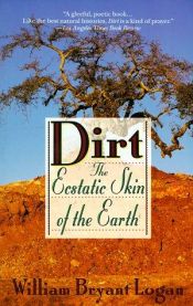 book cover of Dirt: The ecstatic skin of the earth by William Bryant Logan