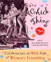 book cover of It's a Chick Thing: Celebrating the Wild Side of Women's Friendship by Jill Conner Browne