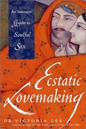 book cover of Ecstatic Lovemaking: An Intimate Guide to Soulful Sex by Victoria Lee