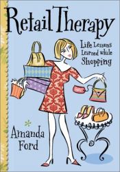 book cover of Retail therapy : life lessons learned while shopping by Amanda Ford