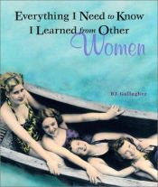 book cover of Everything I Need to Know I Learned from Other Women by B J Gallagher Hateley