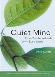 book cover of Quiet Mind: One-minute Retreats from a Busy World by David Kundtz