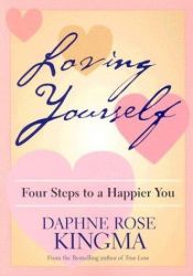 book cover of Loving Yourself: Four Steps to a Happier You by Daphne Rose Kingma