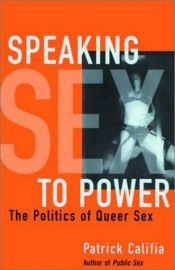 book cover of Speaking Sex to Power: The Politics of Queer Sex by Patrick Califia