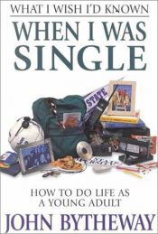 book cover of What I Wish I'd Known When I Was Single by John Bytheway